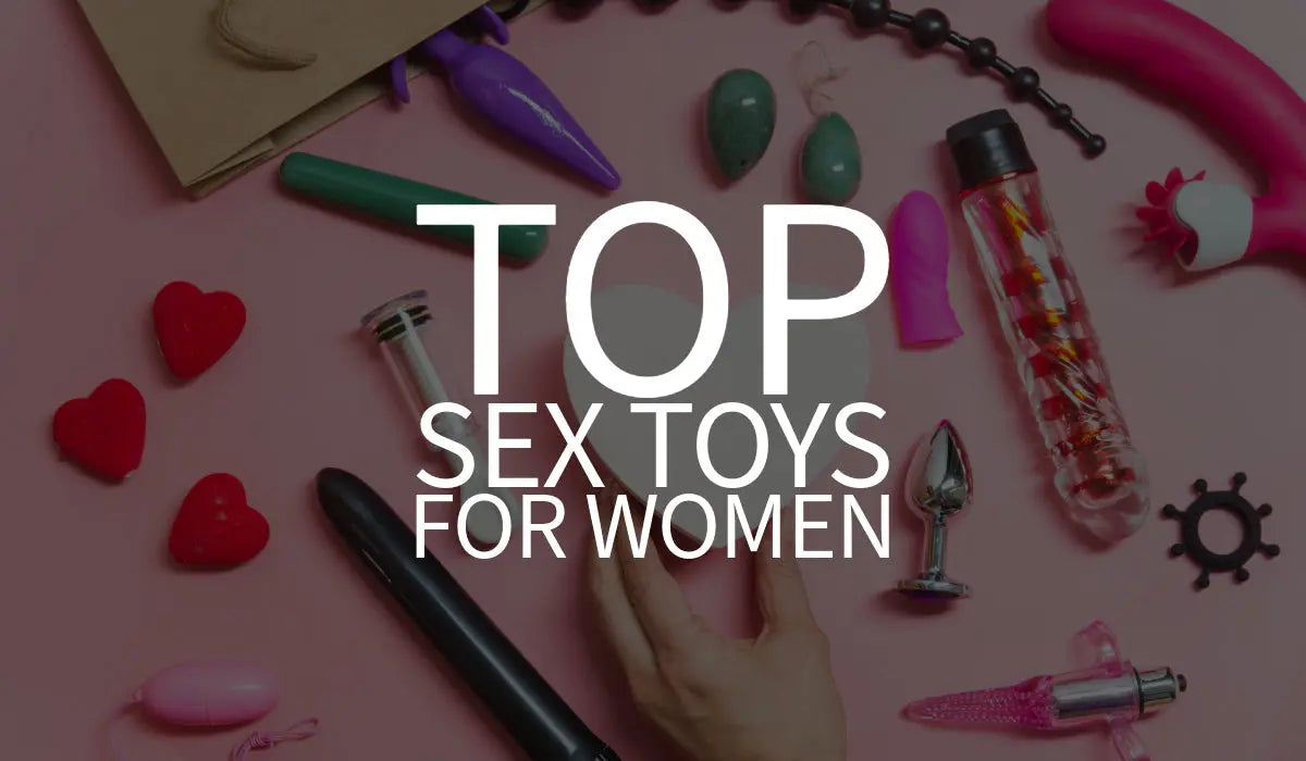 Top Sex Toys for Women: How to Choose the Right Sex Toy  BBD Brands