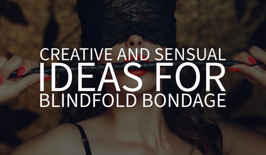 Creative and Sensual Ideas for Blindfold Bondage  Bound By Desire