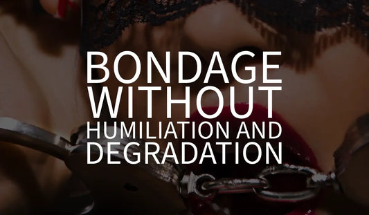 BDSM and Bondage Without Humiliation and Degradation: Exploring Alternatives
