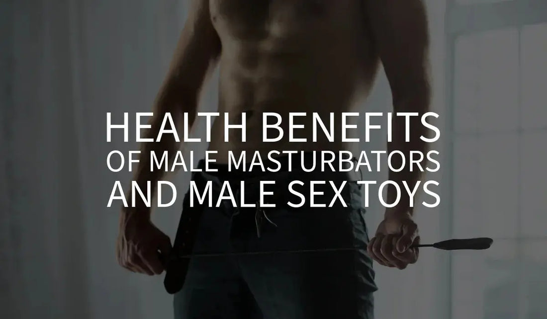 The-Health-Benefits-of-Male-Masturbators-and-Male-Sex-Toys Bound By Desire