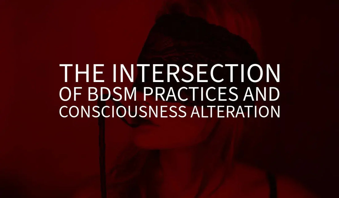 The Intersection of BDSM Practices and Consciousness Alteration 