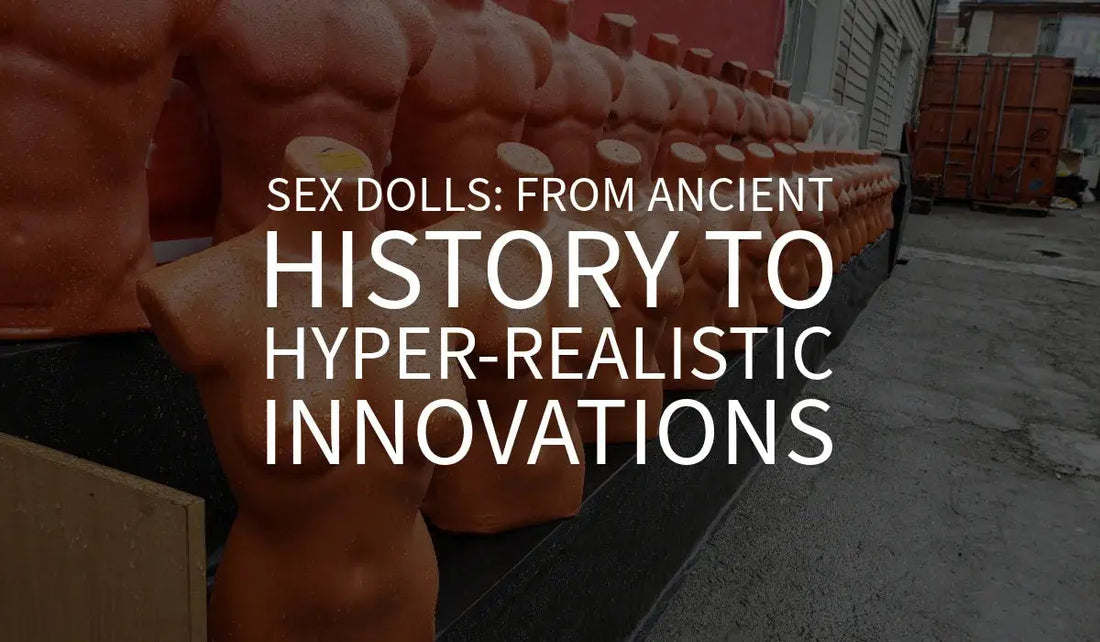 Sex Dolls: From Ancient History to Hyper-Realistic Innovations 