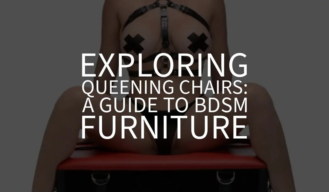 Exploring Queening Chairs: BDSM Furniture 