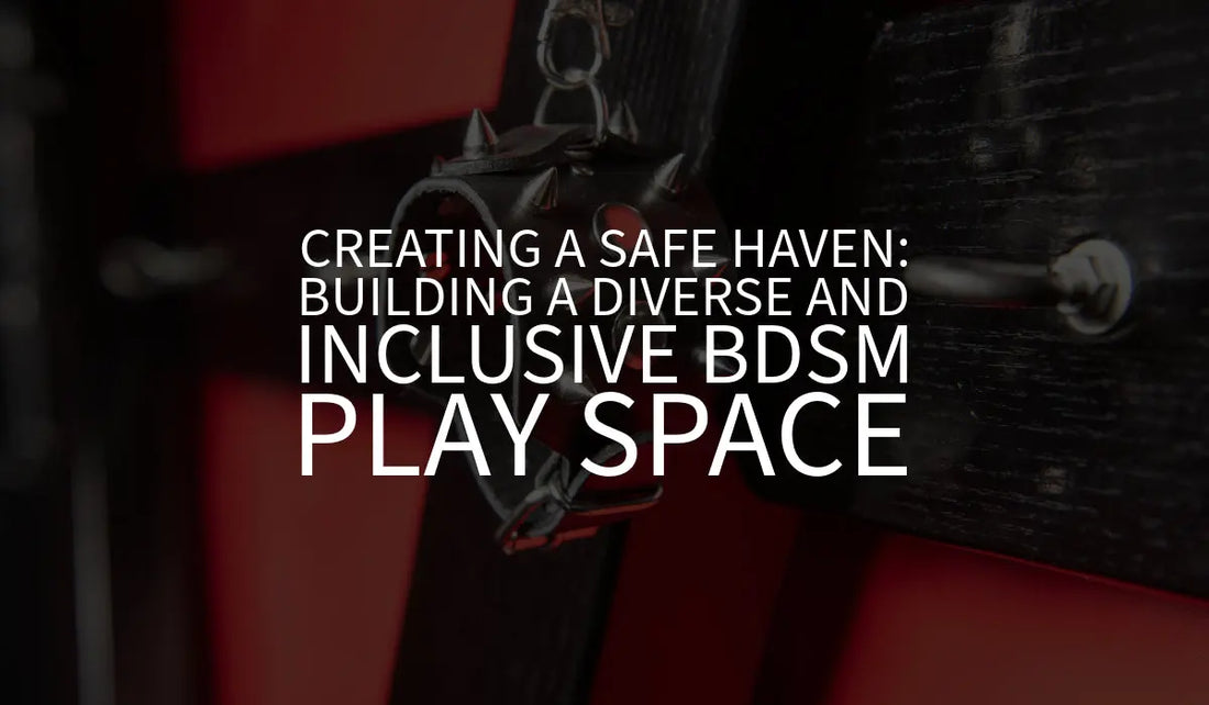 Creating a Safe Haven: Building a Diverse and Inclusive BDSM Play Space 