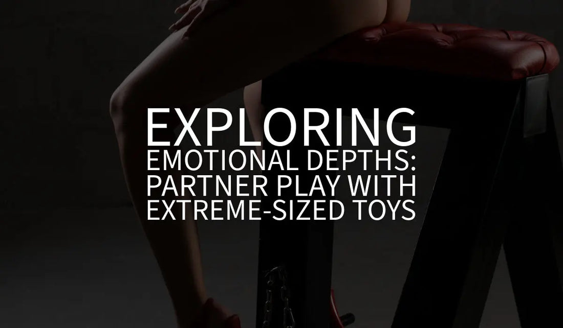 Exploring Emotional Depths: Partner Play with Extreme-Sized Toys 