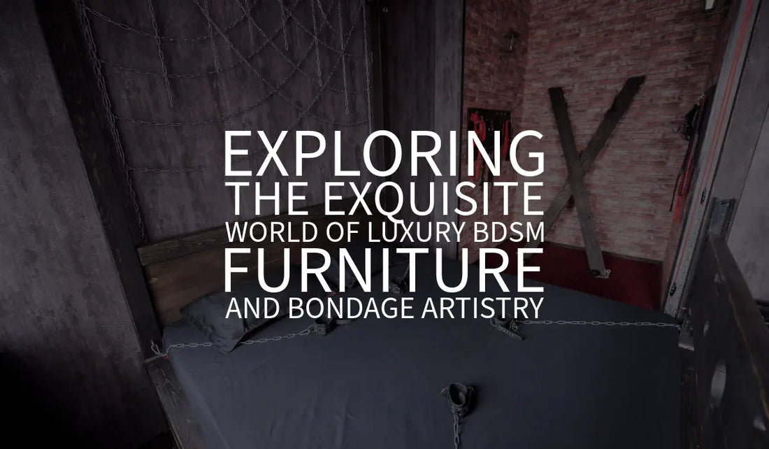 Exploring the Exquisite World of Luxury BDSM Furniture 