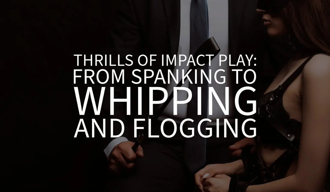 Thrills of Impact Play: From Spanking to Whipping and Flogging 