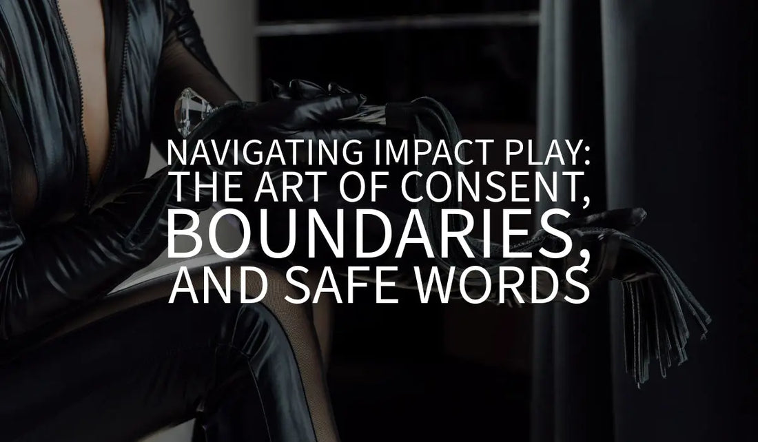 Navigating Impact Play: The Art of Consent, Boundaries, and Safe Words 